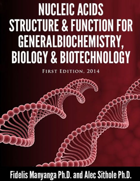 Nucleic Acids, Structure And Function For General Biochemistry, Biology And Biotechnology.