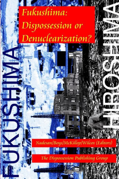 Fukushima: Dispossession Or Denuclearization?