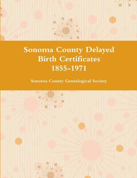 Sonoma County Delayed Birth Certificates 1855-1971