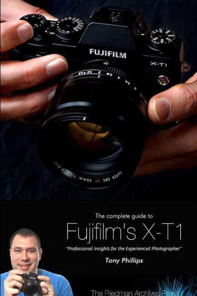 The Complete Guide To Fujifilm's X-T1 Camera (B&W Edition)