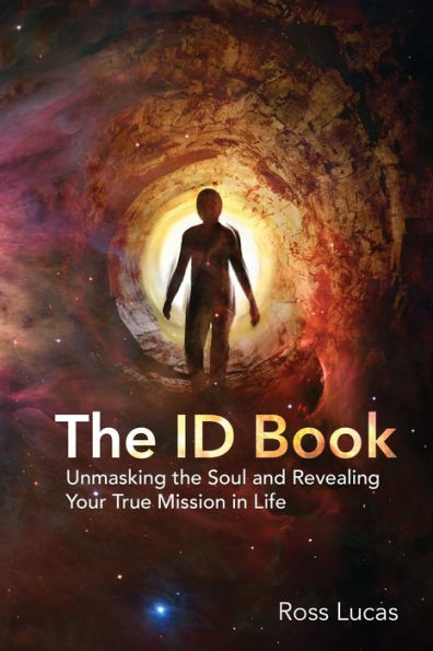 The Id Book: Unmasking The Soul And Revealing Your True Mission In Life