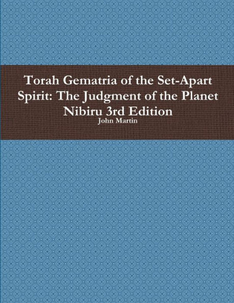 Torah Gematria Of The Set-Apart Spirit: The Judgment Of The Planet Nibiru 3Rd Edition (Hebrew Edition)
