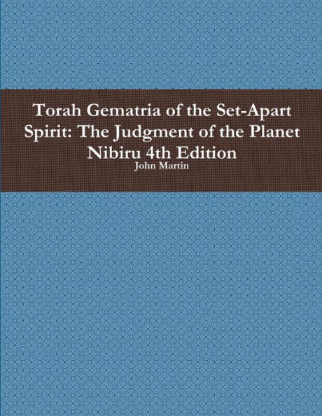 Torah Gematria Of The Set-Apart Spirit: The Judgment Of The Planet Nibiru 4Th Edition (Hebrew Edition)