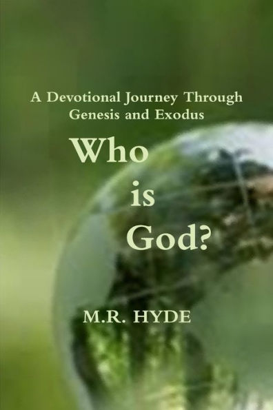 Who Is God? A Devotional Journey Through Genesis And Exodus