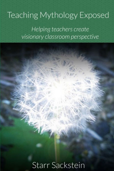 Teaching Mythology Exposed: Helping Teachers Create Visionary Classroom Perspective