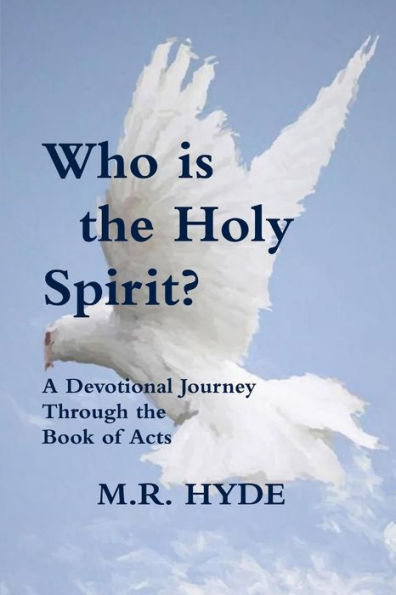 Who Is The Holy Spirit? A Devotional Journey Through The Book Of Acts