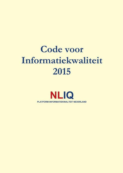 Code Voor Informatiekwaliteit 2015 (Dutch Edition)