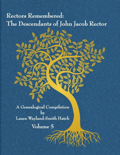 Rectors Remembered: The Descendants Of John Jacob Rector Volume 5