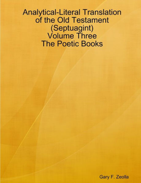 Analytical-Literal Translation Of The Old Testament (Septuagint) - Volume Three - The Poetic Books