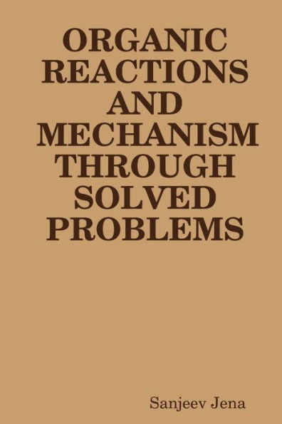 Organic Reactions And Mechanism Through Solved Problems