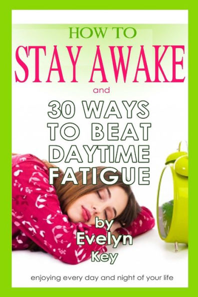 How To Stay Awake, And 30 Ways To Beat Daytime Fatigue