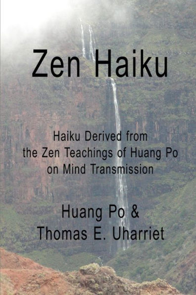 Zen Haiku: Haiku Derived From The Zen Teachings Of Huang Po On Mind Transmission