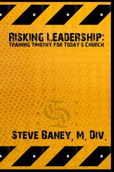 Risking Leadership: Training Timothy For Today's Church