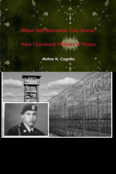 When Hell Becomes Your Home: How I Survived 14Years In Prison.
