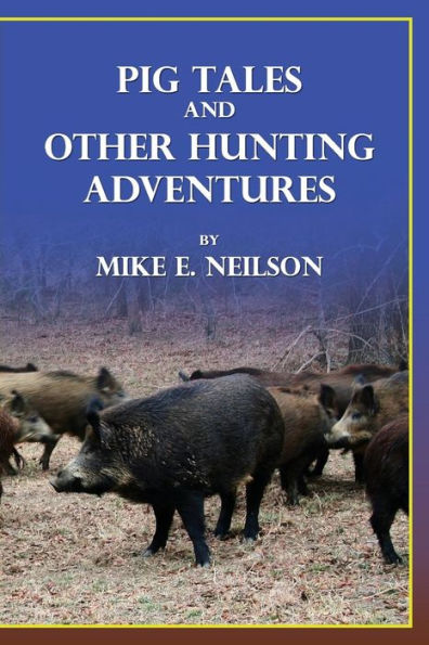Pig Tales And Other Hunting Adventures