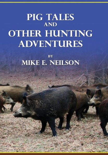 Pig Tales And Other Hunting Adventures