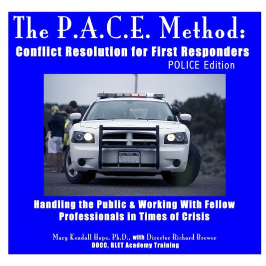 The P.A.C.E. Method: Conflict Resolution For First Responders: Police Edition