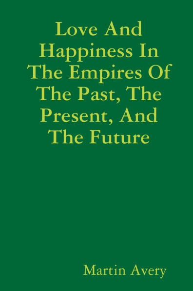Love And Happiness In The Empires Of The Past, The Present, And The Future