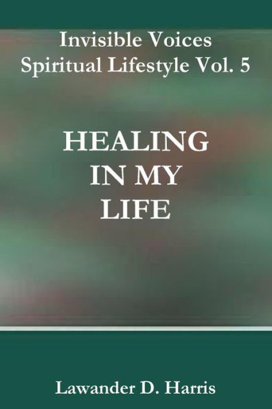 Invisible Voices Spiritual Lifestyle Vol. 5 Healing In My Life
