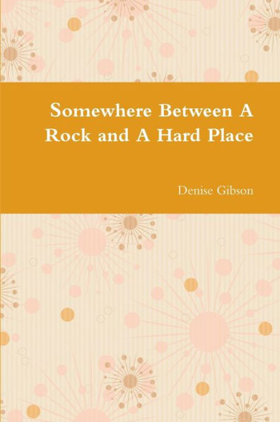 Somewhere Between A Rock And A Hard Place