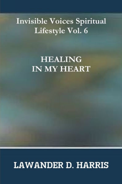 Invisible Voices Spiritual Lifestyle Vol.6 Healing In My Heart