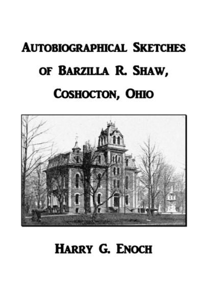 Autobiographical Sketches Of Barzilla R. Shaw, Coshocton, Ohio