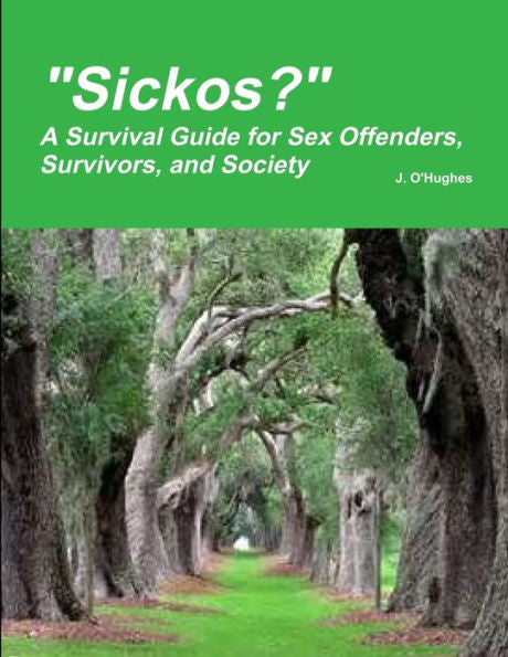 Sickos? A Survival Guide For Sex Offenders, Survivors And Society