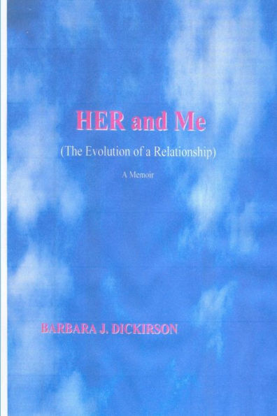 Her And Me (The Evolution Of A Relationship) A Memoir