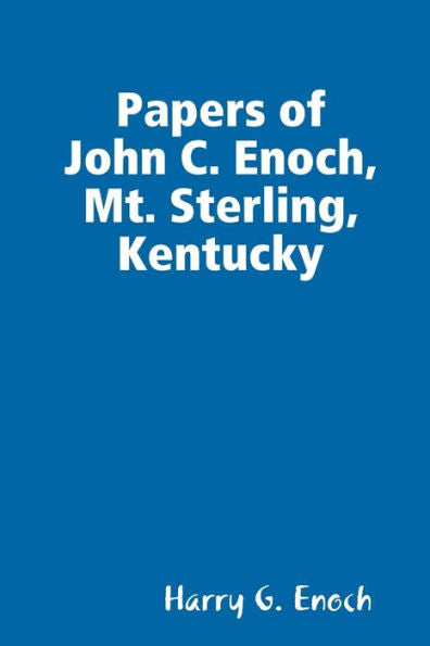 Papers Of John C. Enoch, Mt. Sterling, Kentucky