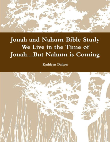 Jonah And Nahum Bible Study We Live In The Time Of Jonah...But Nahum Is Coming