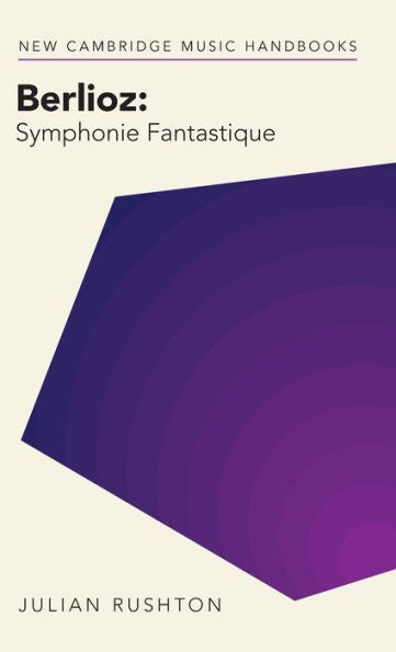 Berlioz: Symphonie Fantastique (New Cambridge Music Handbooks)