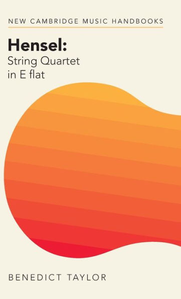 Hensel: String Quartet In E Flat (New Cambridge Music Handbooks)