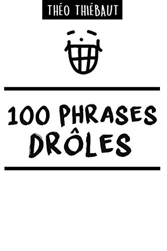100 PHRASES DR??LES (French Edition)