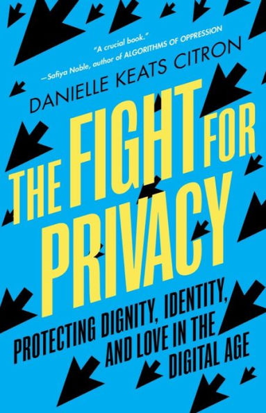 The Fight For Privacy: Protecting Dignity, Identity, And Love In The Digital Age