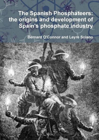 The Spanish Phosphateers: The Origins And Development Of Spain's Phosphate Industry