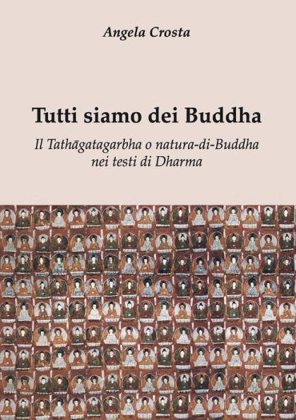 Tutti Siamo Dei Buddha Il Tathagatagarbha O Natura-Di-Buddha Nei Testi Di Dharma (Italian Edition)