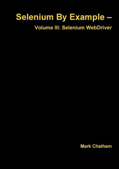 Selenium By Example ?Volume Iii: Selenium Webdriver