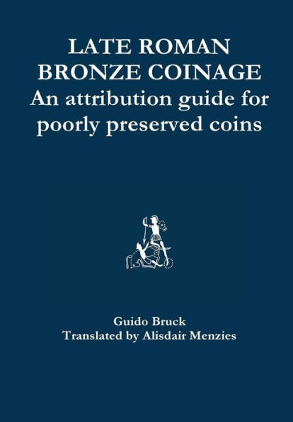 Late Roman Bronze Coinage - An Attribution Guide For Poorly Preserved Coins