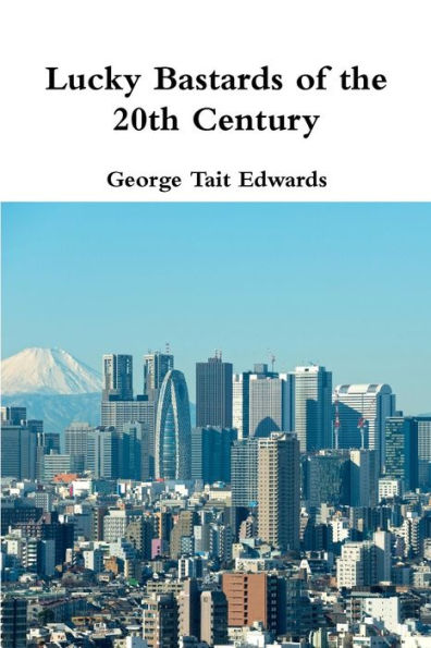 Lucky Bastards Of The 20Th Century