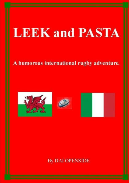 Leek And Pasta A Humorous International Rugby Adventure