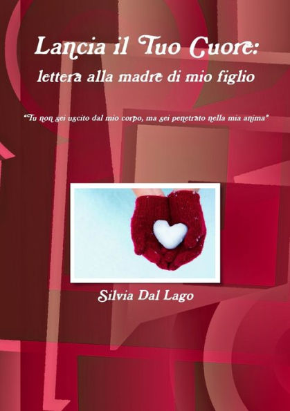 Lancia Il Tuo Cuore: Lettera Alla Madre Di Mio Figlio (Italian Edition)