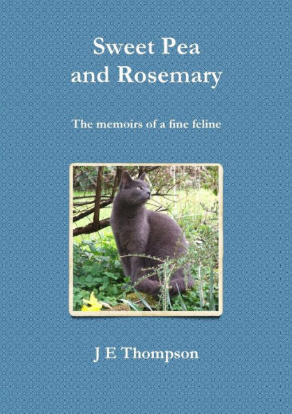 Sweet Pea And Rosemary - The Memoirs Of A Fine Feline