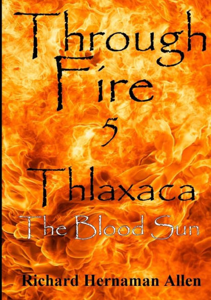 Through Fire 5: Thlaxaca ?The Blood Sun