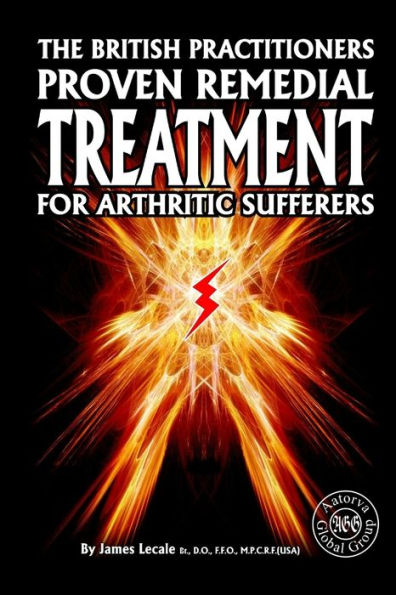 The British Practitioners Proven Remedial Treatment For Arthritic Sufferers