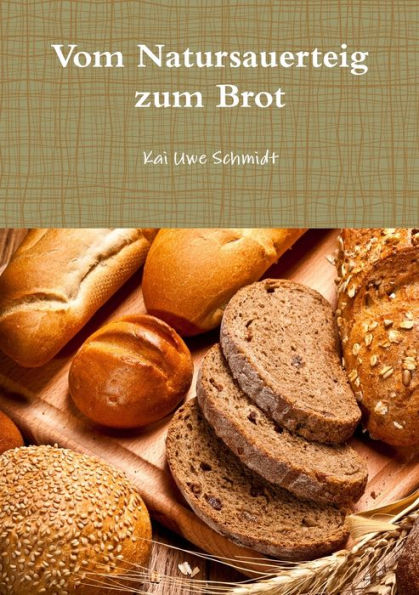 Vom Natursauerteig Zum Brot (German Edition)