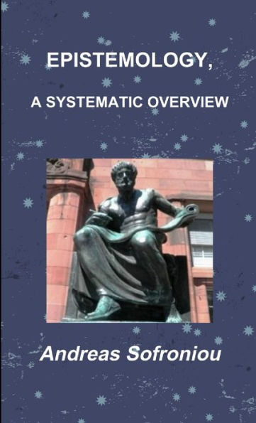 Epistemology, A Systematic Overview