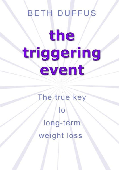 The Triggering Event: The True Key To Long-Term Weight Loss