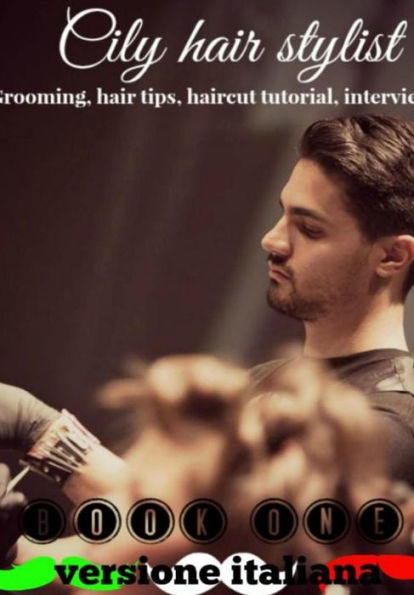Cily Hair Stylist Il Libro Dei Consigli Sui Capelli Maschili E Femminili (Italian Edition)