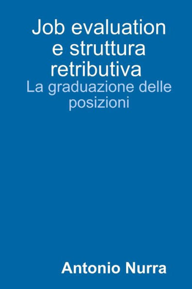 Job Evaluation E Struttura Retributiva, La Graduazione Delle Posizioni (Italian Edition)