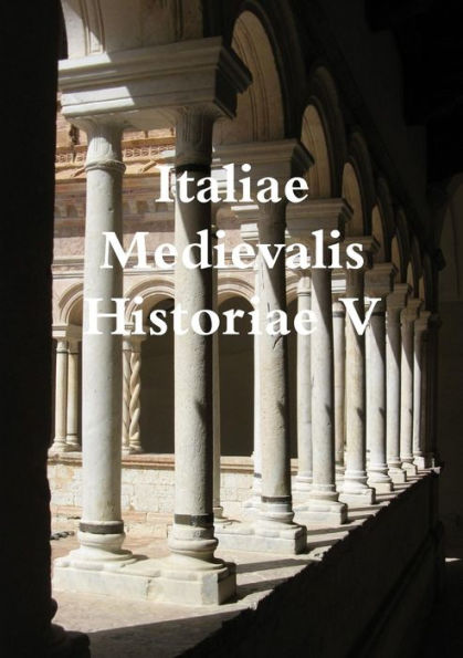 Italiae Medievalis Historiae V (Italian Edition)